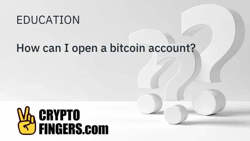 Education: How can I open a bitcoin account?