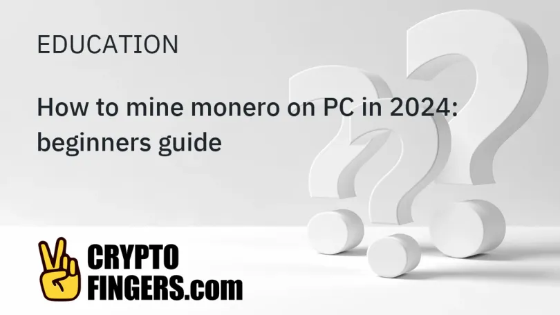 Education: How to mine monero on PC in 2024: beginners guide