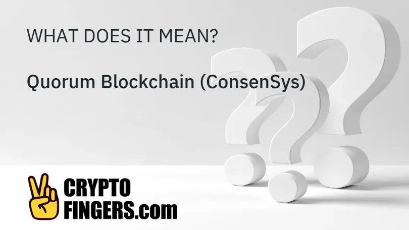 Blockchain & Crypto Glossary: What is Quorum Blockchain (ConsenSys)?