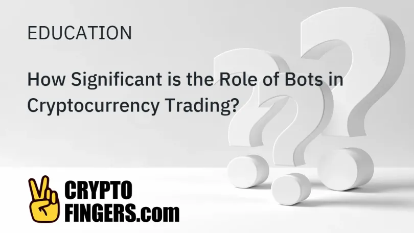 Education: How Significant is the Role of Bots in Cryptocurrency Trading?