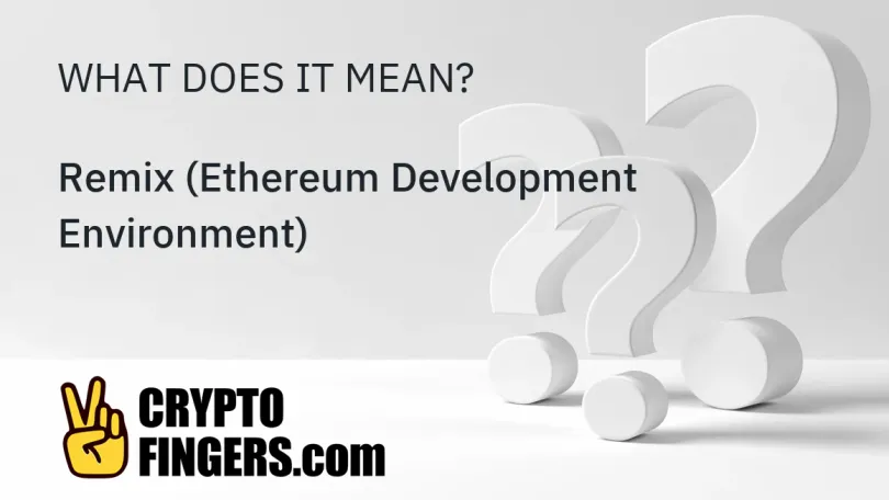 Blockchain & Crypto Glossary: What is Remix (Ethereum Development Environment)?