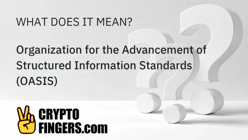 Crypto Terms Glossary: What is Organization for the Advancement of Structured Information Standards (OASIS)?