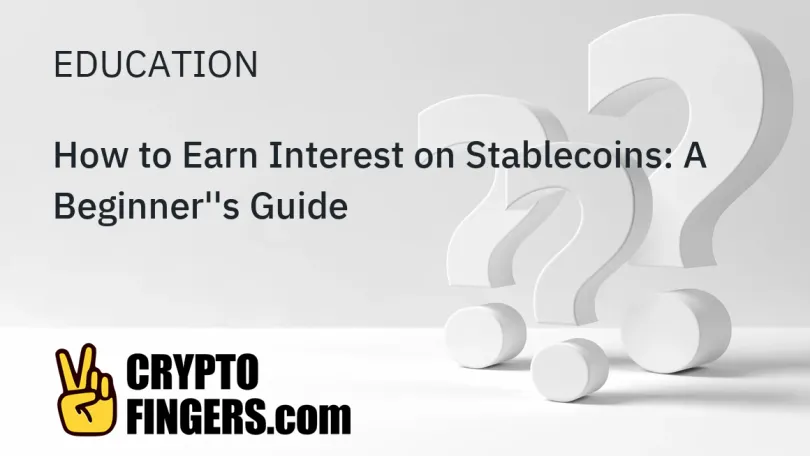 Crypto and Web3 Education: How to Earn Interest on Stablecoins: A Beginner's Guide