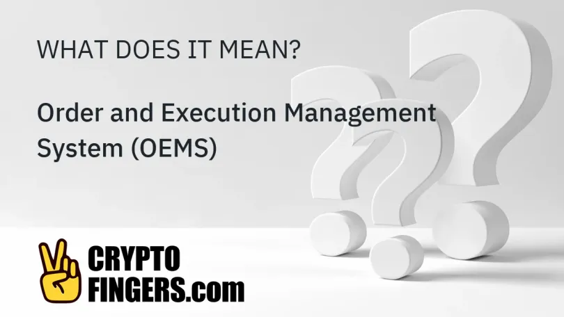 Crypto Terms Glossary: What is Order and Execution Management System (OEMS)?