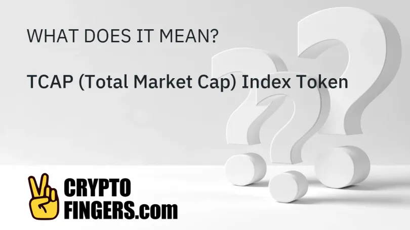 Crypto Terms Glossary: What is TCAP (Total Market Cap) Index Token?