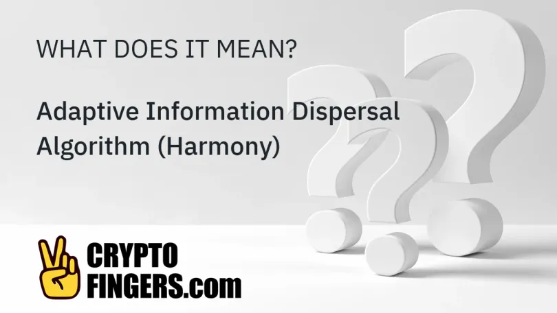 Crypto Terms Glossary: What is Adaptive Information Dispersal Algorithm (Harmony)?