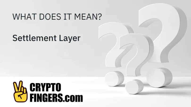 Crypto Terms Glossary: What is Settlement Layer?