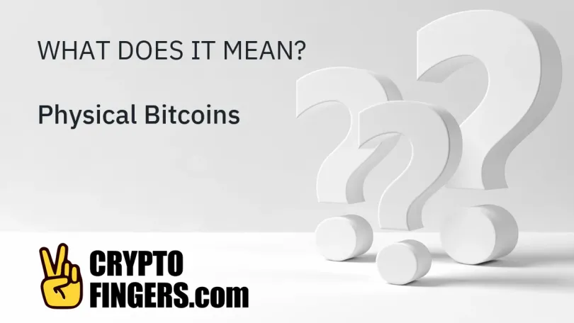 Crypto Terms Glossary: What is Physical Bitcoins?
