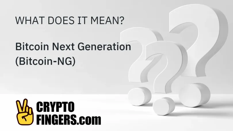 Crypto Terms Glossary: What is Bitcoin Next Generation (Bitcoin-NG)?