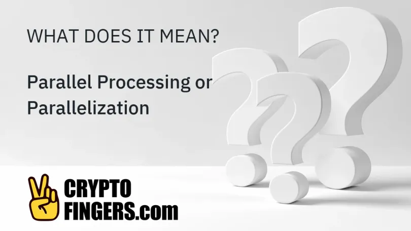 Crypto Terms Glossary: What is Parallel Processing or Parallelization?