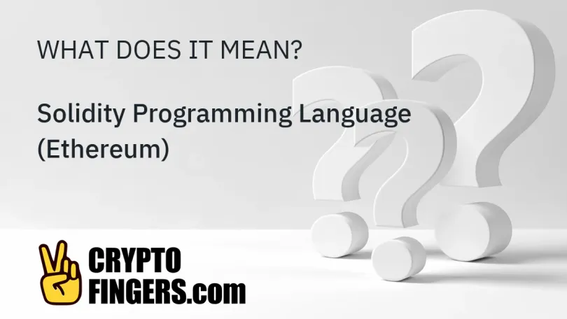 Crypto Terms Glossary: What is Solidity Programming Language (Ethereum)?