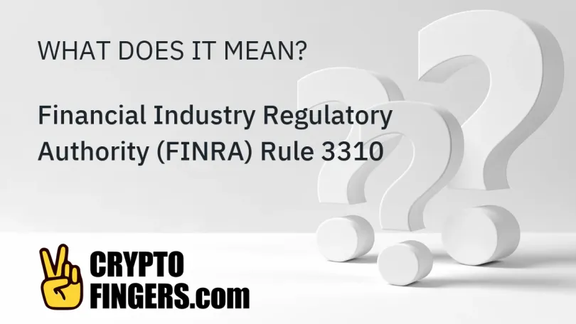 Crypto Terms Glossary: What is Financial Industry Regulatory Authority (FINRA) Rule 3310?