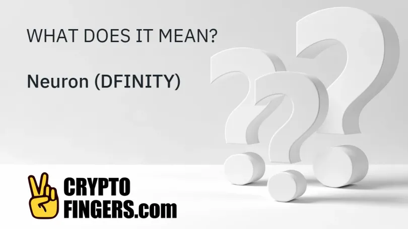 Crypto Terms Glossary: What is Neuron (DFINITY)?