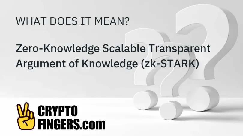 Crypto Terms Glossary: What is Zero-Knowledge Scalable Transparent Argument of Knowledge (zk-STARK)?