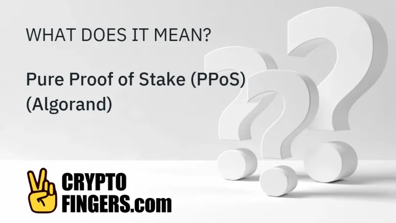 Crypto Terms Glossary: What is Pure Proof of Stake (PPoS) (Algorand)?