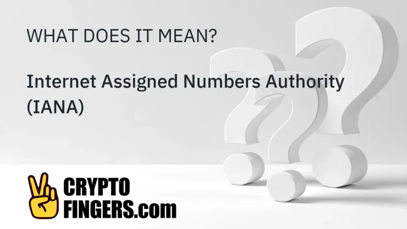 Crypto Terms Glossary: What is Internet Assigned Numbers Authority (IANA)?