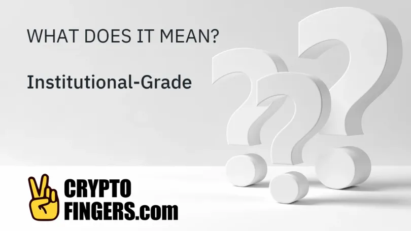 Crypto Terms Glossary: What is Institutional-Grade?