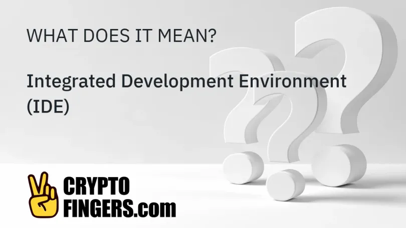 Crypto Terms Glossary: What is Integrated Development Environment (IDE)?