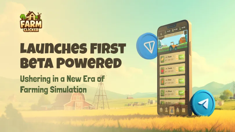 Press Releases: Farm Clicker Launches First Beta Powered by Telegram and TON Chain: Ushering in a New Era of Farming Simulation