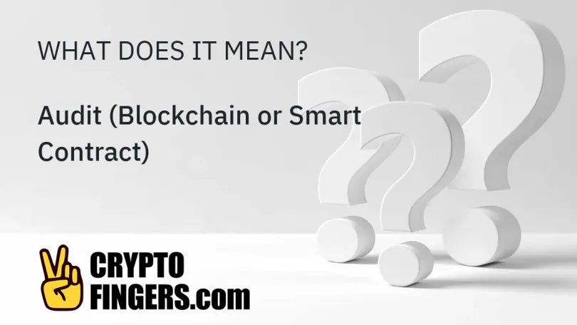 Crypto Terms Glossary: What is Audit (Blockchain or Smart Contract)?