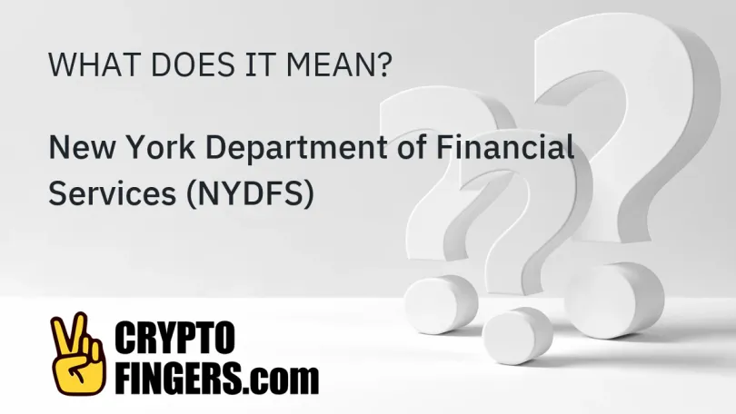 Crypto Terms Glossary: What is New York Department of Financial Services (NYDFS)?