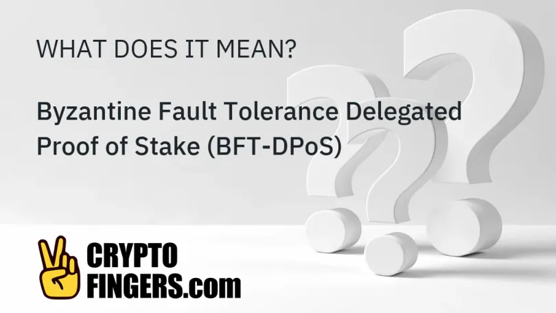 Crypto Terms Glossary: What is Byzantine Fault Tolerance Delegated Proof of Stake (BFT-DPoS)?