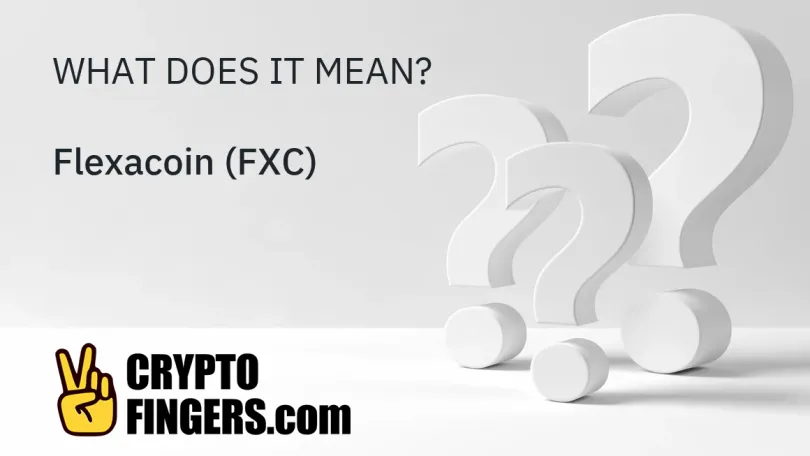 Crypto Terms Glossary: What is Flexacoin (FXC)?