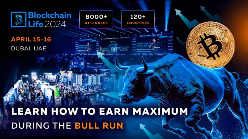 Blockchain Life: Blockchain Life Forum 2024 in Dubai: Find out How to Make the Most of the Current Bull Run