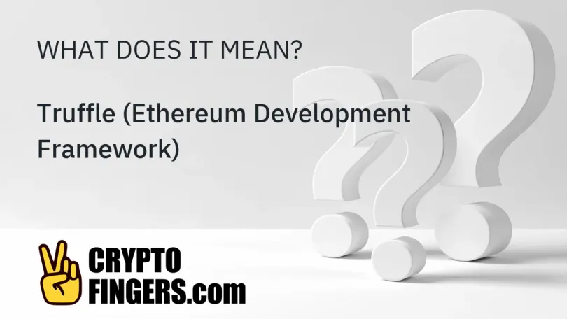 Crypto Terms Glossary: What is Truffle (Ethereum Development Framework)?