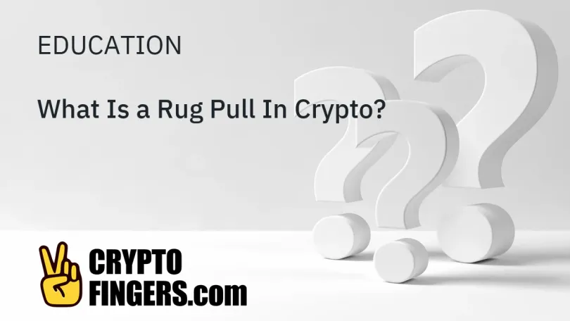 Education: What Is a Rug Pull In Crypto?