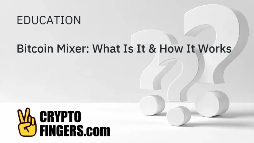 Education: Bitcoin Mixer: What Is It & How It Works