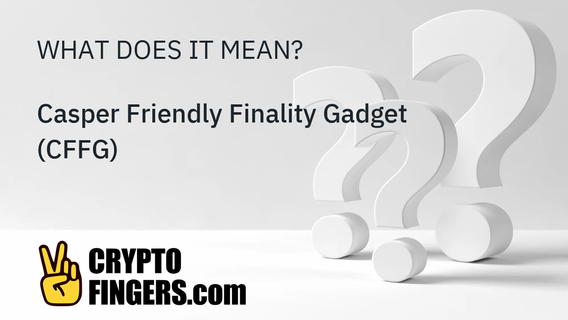 Cffg What is Casper Friendly Finality Gadget (CFFG)? - Crypto Terms Glossary ...