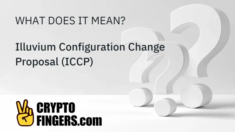 Crypto Terms Glossary: What is Illuvium Configuration Change Proposal (ICCP)?