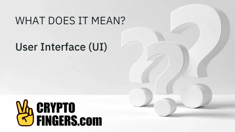 Crypto Terms Glossary: What is User Interface (UI)?