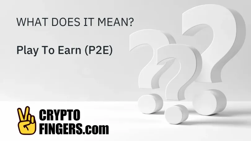 Crypto Terms Glossary: What is Play To Earn (P2E)?