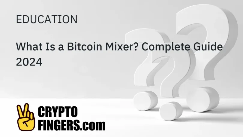 Education: What Is a Bitcoin Mixer? Complete Guide 2024