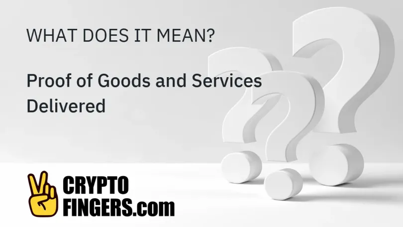Crypto Terms Glossary: What is Proof of Goods and Services Delivered?