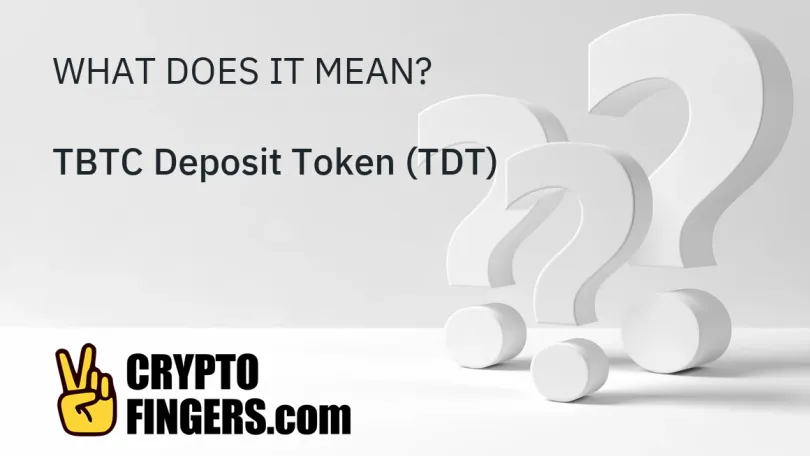 Crypto Terms Glossary: What is TBTC Deposit Token (TDT)?
