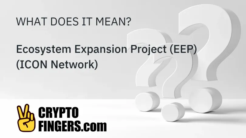 Crypto Terms Glossary: What is Ecosystem Expansion Project (EEP) (ICON Network)?