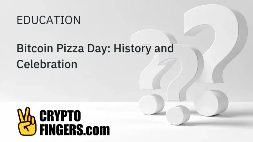 Education: Bitcoin Pizza Day: History and Celebration