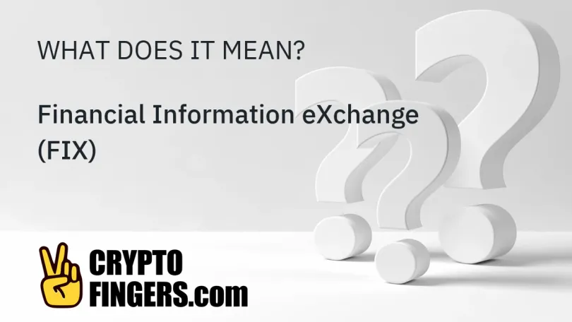 Crypto Terms Glossary: What is Financial Information eXchange (FIX)?