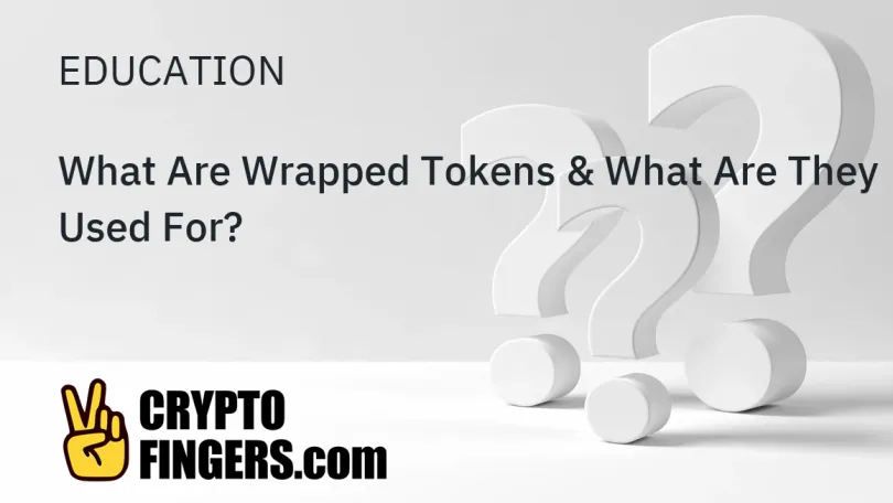 Crypto and Web3 Education: What Are Wrapped Tokens & What Are They Used For?