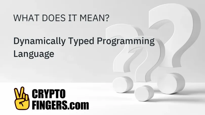 Crypto Terms Glossary: What is Dynamically Typed Programming Language?