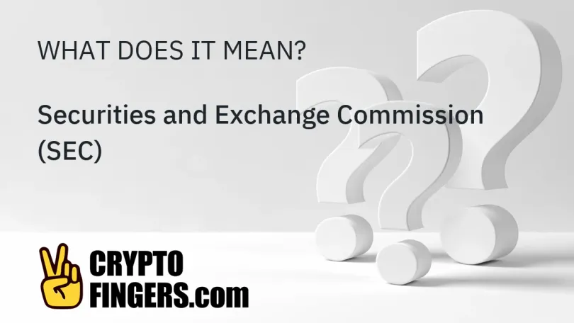 Blockchain & Crypto Glossary: What is Securities and Exchange Commission (SEC)?