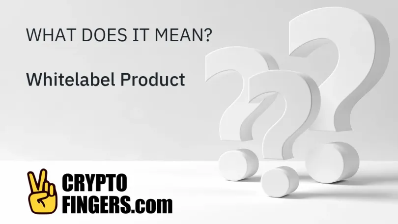 Crypto Terms Glossary: What is Whitelabel Product?