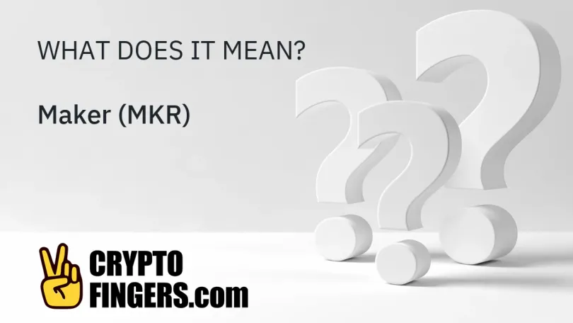 Crypto Terms Glossary: What is Maker (MKR)?