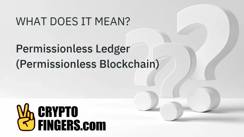 Blockchain & Crypto Glossary: What is Permissionless Ledger (Permissionless Blockchain)?