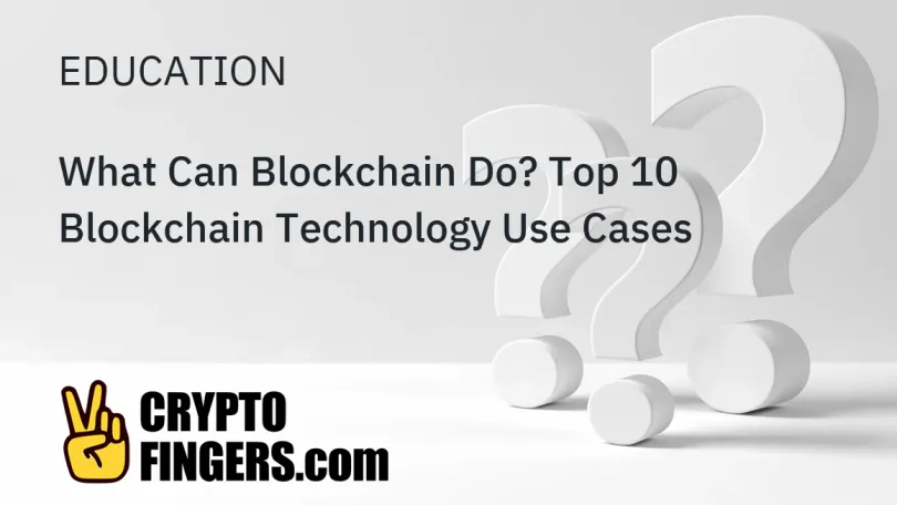 Smart Contracts: What Can Blockchain Do? Top 10 Blockchain Technology Use Cases