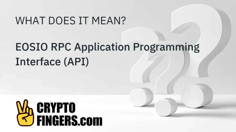 Crypto Terms Glossary: What is EOSIO RPC Application Programming Interface (API)?