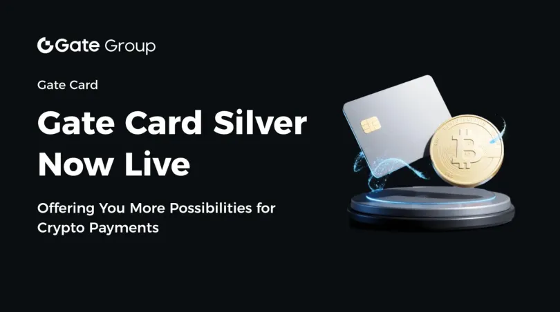 Press Releases: Gate Card Silver Officially Launched: Experience Seamless Global Crypto Payments